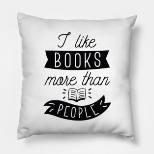 I Like Books More Than People Pillow