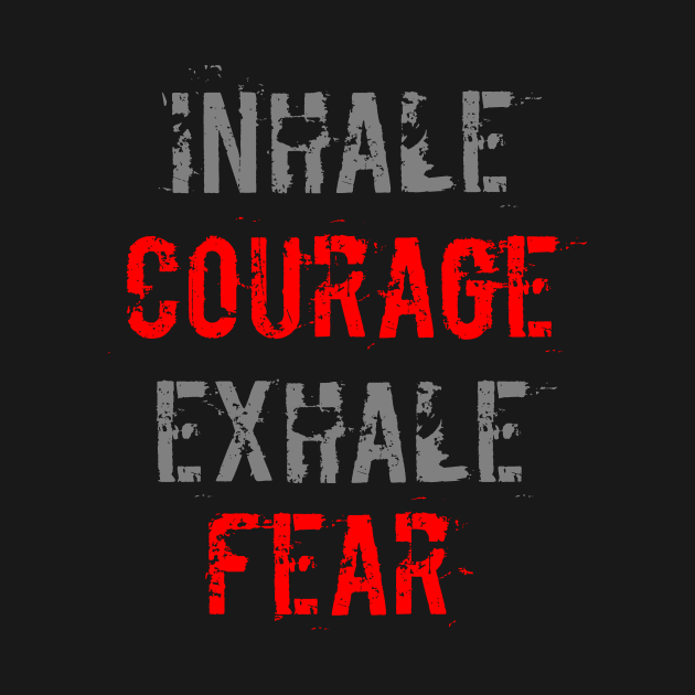 Inhale Courage Exhale Fear by NoLimitsMerch