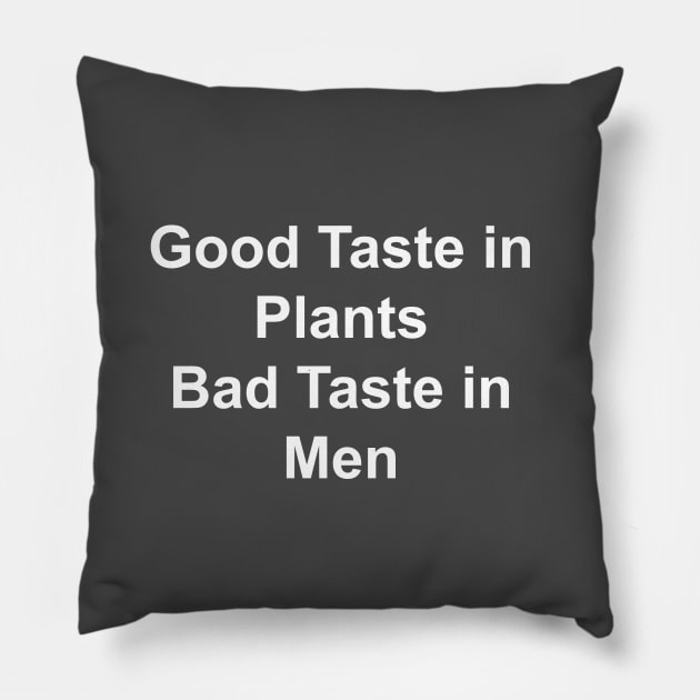 Good Taste in Plants Bad Taste in Men Pillow by HousePlantHobbyist