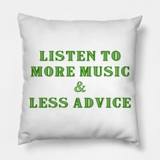Listen to More Music & Less Advice Pillow