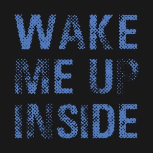 Wake Me Up Inside (blue) T-Shirt