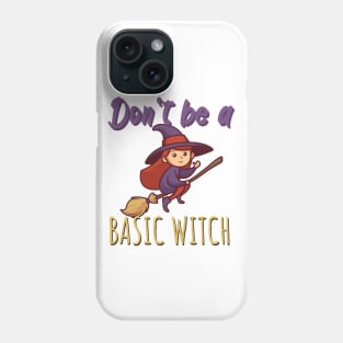 Don't be a basic witch Phone Case