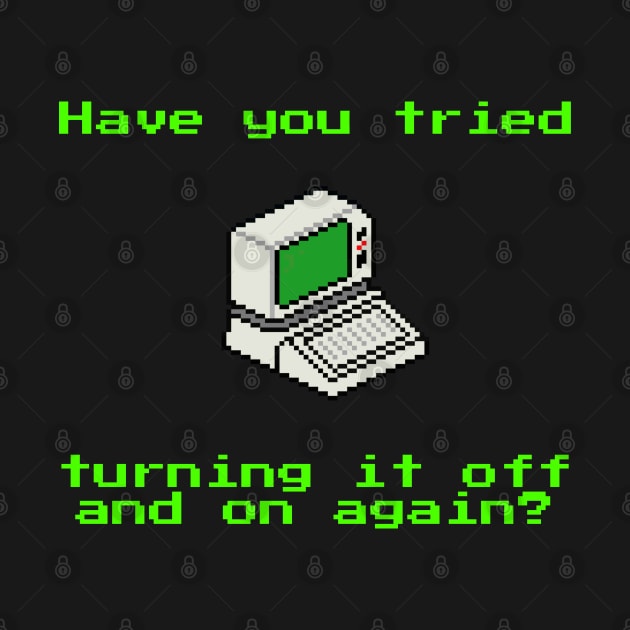 Have you tried turning it off and on again? by uselessandshiny