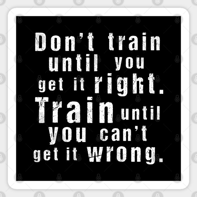 Train Until You Can't Get It Wrong – Motivational Training Quote (White)) - Motivational Quote - Sticker