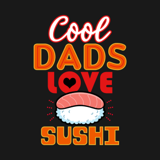 Cool Dads Love Sushi Gift For Father's Day T-Shirt