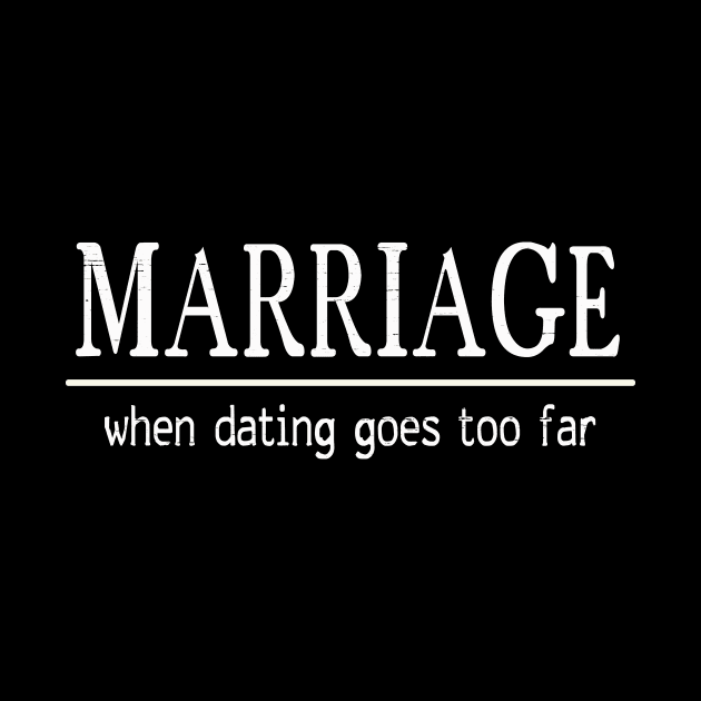 Marriage: When Dating Goes Too Far by ckandrus