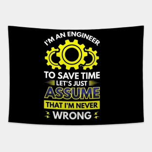 I'm An Engineer To Save Time Let's Just Assume That I'm Never Wrong Tapestry