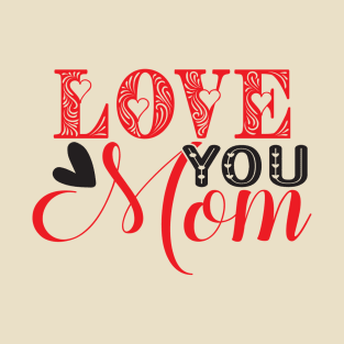 Love you mom T-Shirt