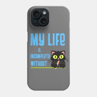 My life is incomplete without cat Phone Case