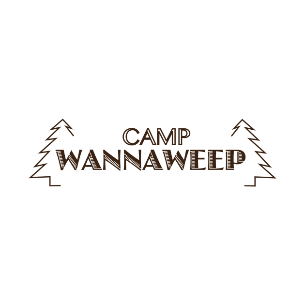 Camp Wannaweep by TailoredTees