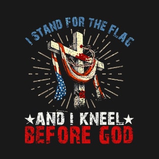 i Stand for the Flag And I Kneel Before God T-Shirt