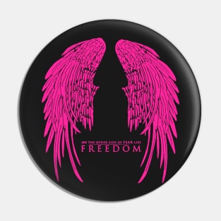 On The Other Side of Fear Lies Freedom - Pink Version Pin