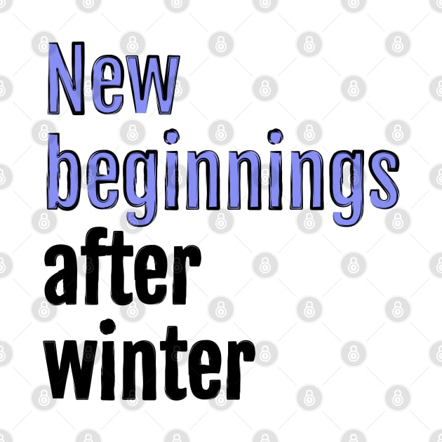 New Beginnings After Winter - fresh start by QuotopiaThreads