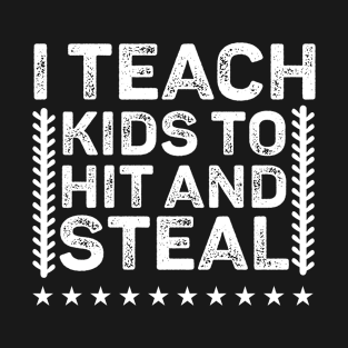 I Teach Kids to Hit and Steal - Baseball Coach T-Shirt