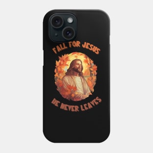 Fall For Jesus He Never Leaves Phone Case