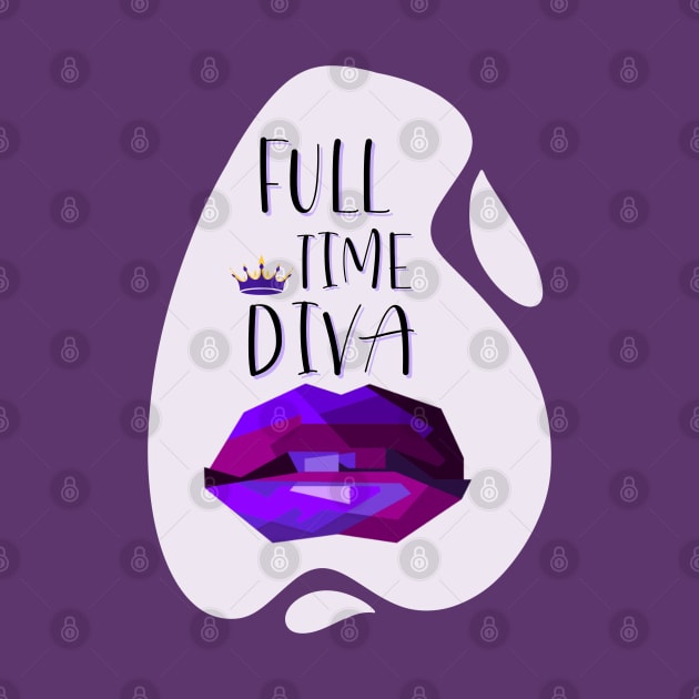 Always a Full Time Diva by Vollkunst