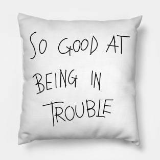 trouble Pillow