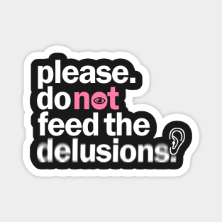 Please do not feed the delusions Magnet