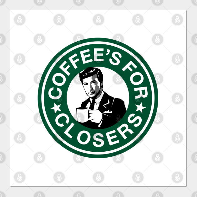 Coffee S For Closers Glengarry Glen Ross Posters And Art Prints Teepublic