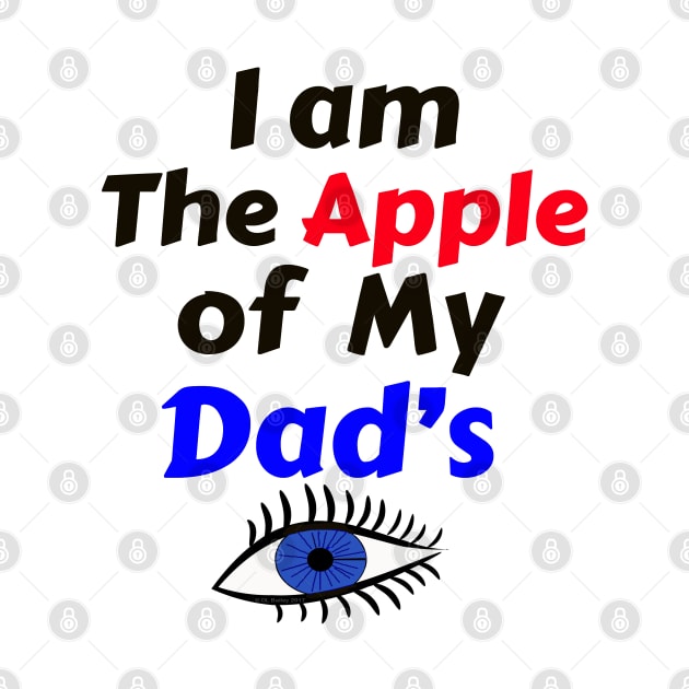 I Am The Apple of My Dad's Eye by DougB