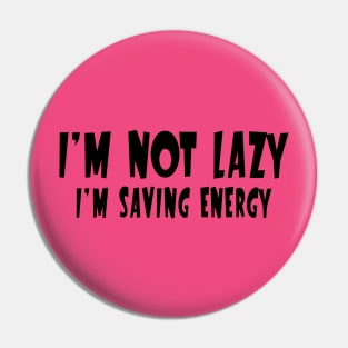 I'm Not Lazy, I'm Saving Energy Pin