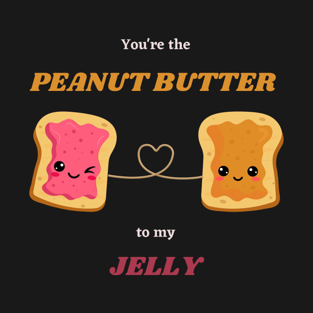 You're the PEANUT BUTTER to my JELLY by SpoonyGallery
