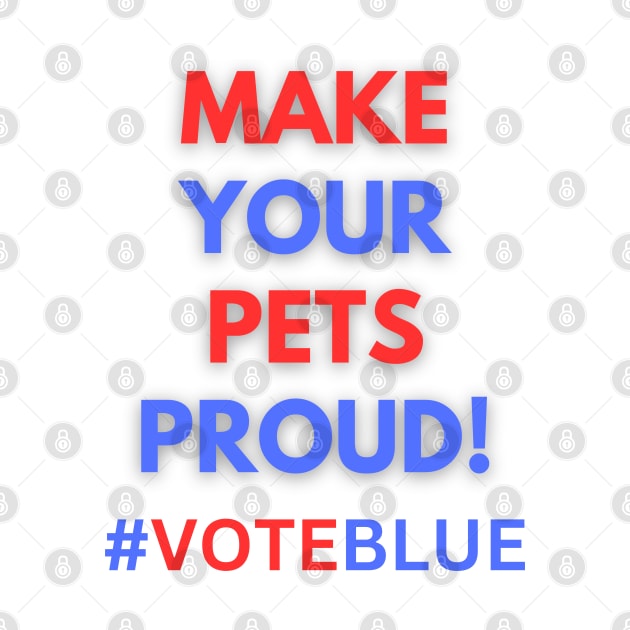 MAKE YOUR PETS PROUD!  #VOTEBLUE by Doodle and Things