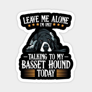 Basset Hound - Leave Me Alone I'm Only Talking To My Basset Hound Magnet