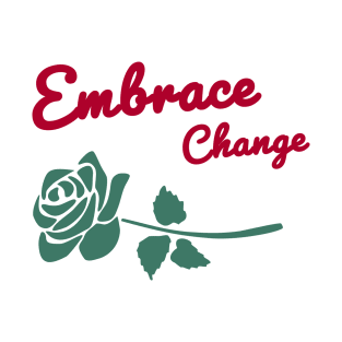 Embrace change! T-Shirt