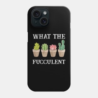 What The Fucculent? T-shirt Phone Case