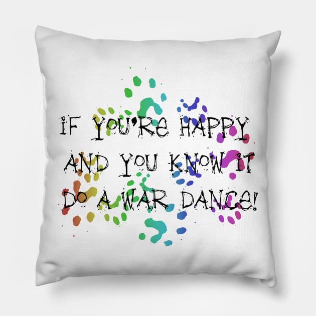 If you're happy and you know it, do a WAR DANCE! Pillow by FerretMerch