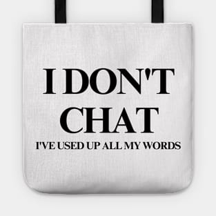 I Don T Chat I Ve Used Up All My Words Tote