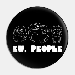 EW PEOPLE Funny Monsters Lovers Perfect  Anti Social Gift Pin