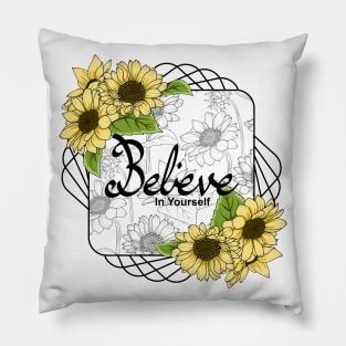 Believe In Yourself - Sunflowers Pillow