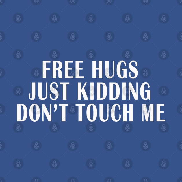 FREE HUGS JUST KIDDING DON'T TOUCH ME by adil shop