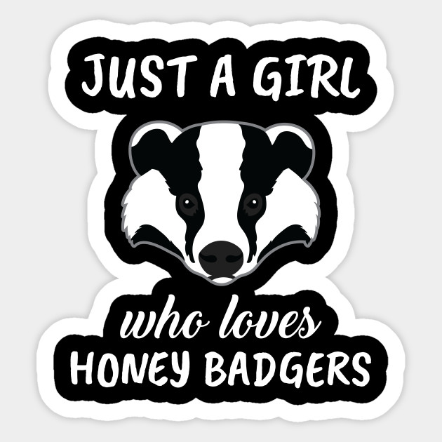 Just A Girl Who Loves Honey Badgers Honey Badger Sticker Teepublic