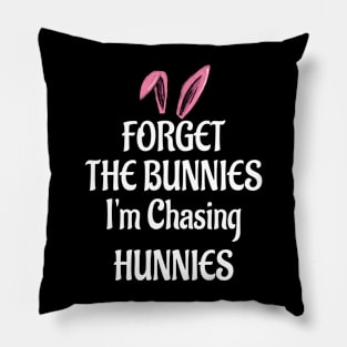 Forget The Bunnies I'm Chasing Hunnies Pillow