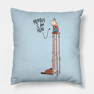 Mentally, I am here Pillow