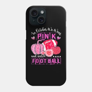 In October We Wear Pink Football Breast Cancer Awareness Phone Case