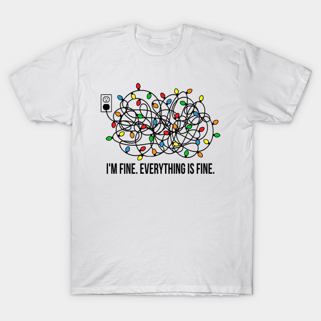 It's Fine I'm Fine Everything Is Fine Funny Christmas Lights Premium - Its Fine Im Fine Everything Is Fine F - T-Shirt
