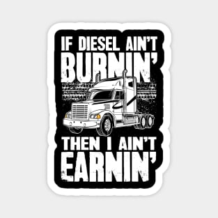 Diesel Trucker If Diesel Ain't Burnin' Then I Ain't Earnin' Magnet