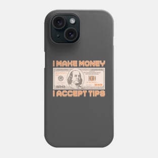 I make Money - I accept TIPS Phone Case