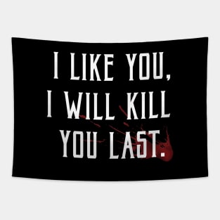 I like you, I'll kill you last! Tapestry