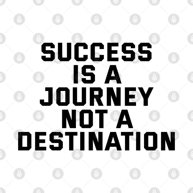 Success Is A Journey Not A Destination by Texevod