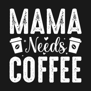 Mama Needs Coffee T-Shirt