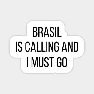 Brasil is calling and I must go Magnet