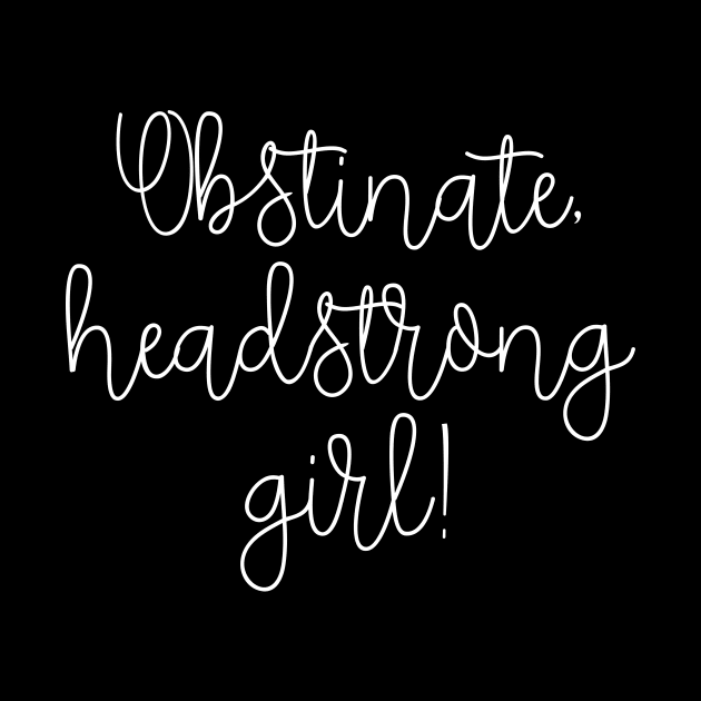 Obstinate headstrong girl! by LemonBox