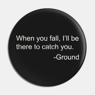 I'll Be There To Catch You Funny Joke Ground Quote Pin