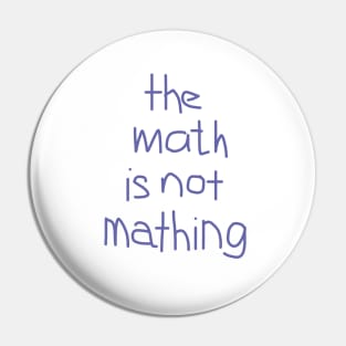 The Math is Not Mathing Pin