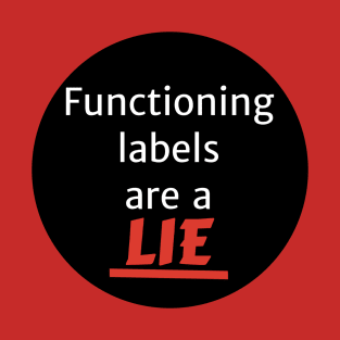 Functioning labels are a lie T-Shirt